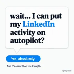SignalPost ad: “Wait... I can put my LinkedIn activity on autopilot?” answered “Yes, absolutely.”